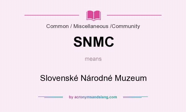 What does SNMC mean? It stands for Slovenské Národné Muzeum