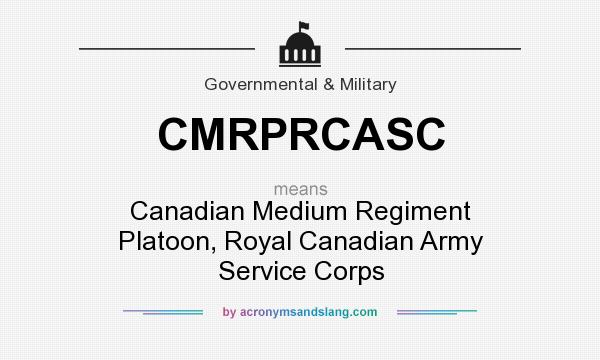 What does CMRPRCASC mean? It stands for Canadian Medium Regiment Platoon, Royal Canadian Army Service Corps
