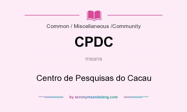 What does CPDC mean? It stands for Centro de Pesquisas do Cacau