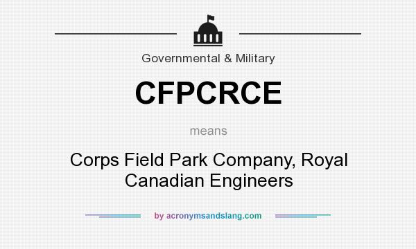What does CFPCRCE mean? It stands for Corps Field Park Company, Royal Canadian Engineers