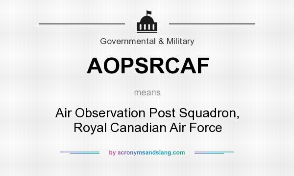 What does AOPSRCAF mean? It stands for Air Observation Post Squadron, Royal Canadian Air Force