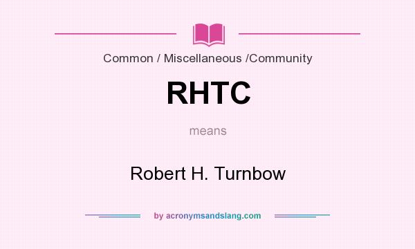What does RHTC mean? It stands for Robert H. Turnbow