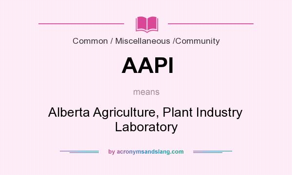 What does AAPI mean? It stands for Alberta Agriculture, Plant Industry Laboratory