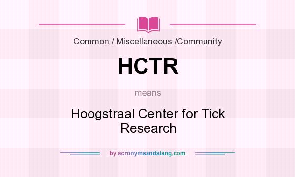 What does HCTR mean? It stands for Hoogstraal Center for Tick Research