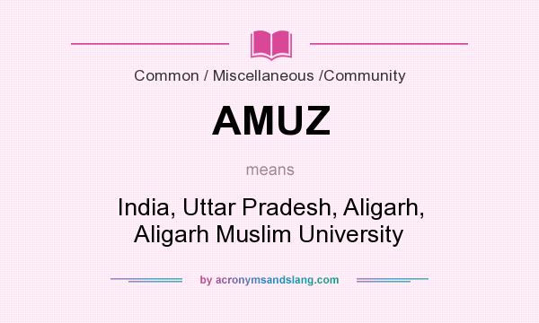What does AMUZ mean? It stands for India, Uttar Pradesh, Aligarh, Aligarh Muslim University