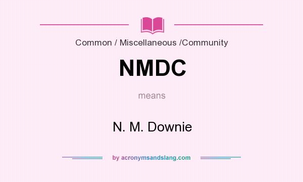 What does NMDC mean? It stands for N. M. Downie
