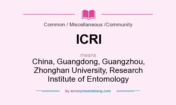 What does ICRI mean? It stands for China, Guangdong, Guangzhou, Zhonghan University, Research Institute of Entomology