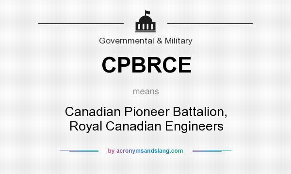 What does CPBRCE mean? It stands for Canadian Pioneer Battalion, Royal Canadian Engineers