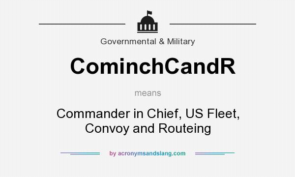 What does CominchCandR mean? It stands for Commander in Chief, US Fleet, Convoy and Routeing