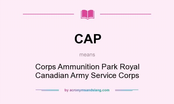What does CAP mean? It stands for Corps Ammunition Park Royal Canadian Army Service Corps