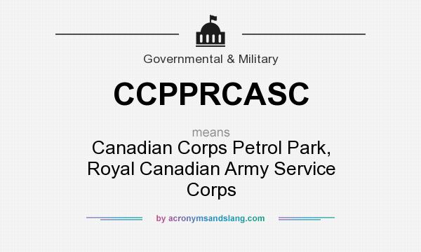 What does CCPPRCASC mean? It stands for Canadian Corps Petrol Park, Royal Canadian Army Service Corps