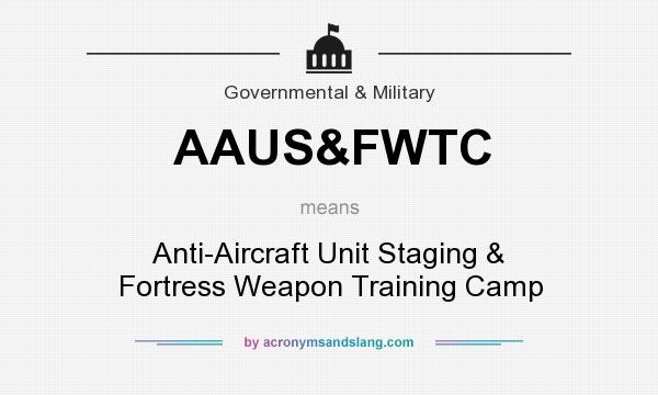 What does AAUS&FWTC mean? It stands for Anti-Aircraft Unit Staging & Fortress Weapon Training Camp