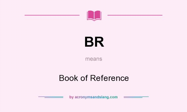 What does BR mean? It stands for Book of Reference