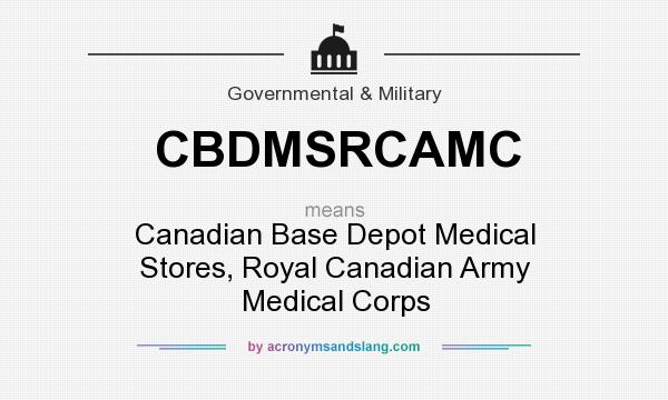 What does CBDMSRCAMC mean? It stands for Canadian Base Depot Medical Stores, Royal Canadian Army Medical Corps
