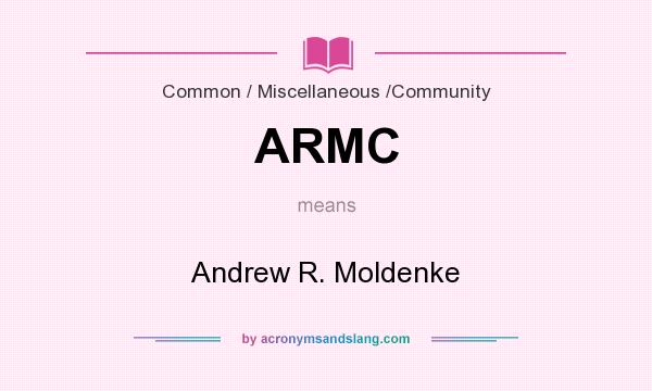 What does ARMC mean? It stands for Andrew R. Moldenke