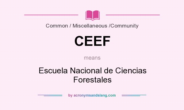 What does CEEF mean? It stands for Escuela Nacional de Ciencias Forestales