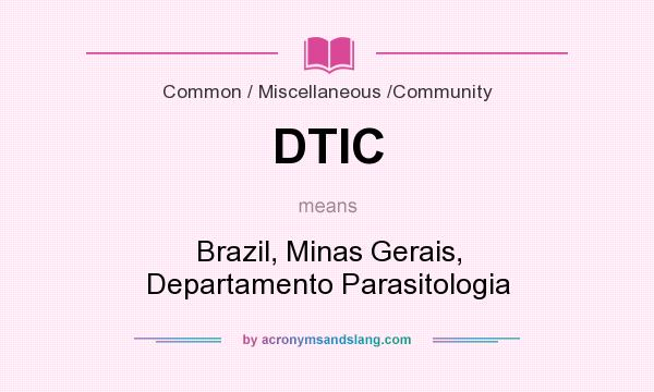 What does DTIC mean? It stands for Brazil, Minas Gerais, Departamento Parasitologia