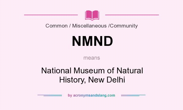 What does NMND mean? It stands for National Museum of Natural History, New Delhi