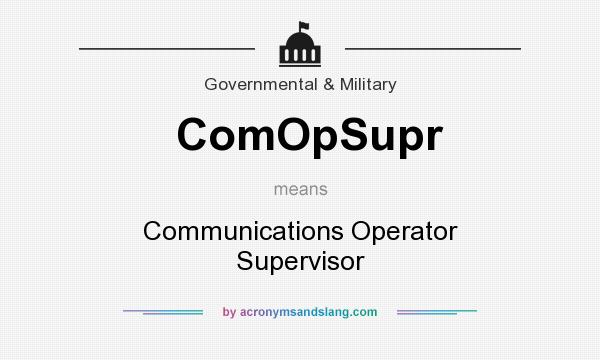 What does ComOpSupr mean? It stands for Communications Operator Supervisor