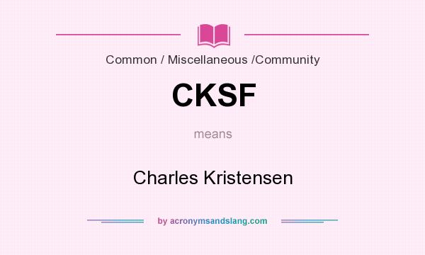 What does CKSF mean? It stands for Charles Kristensen