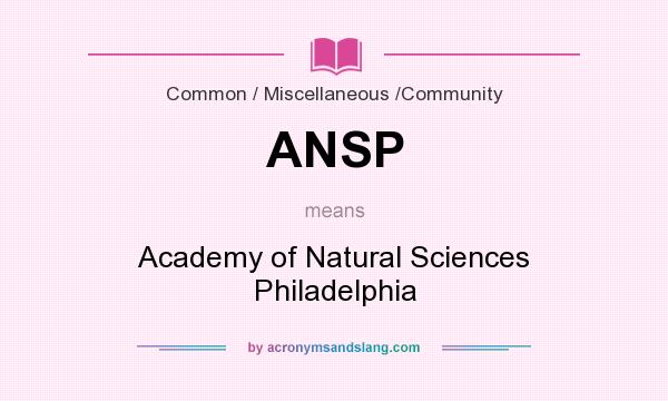 What does ANSP mean? It stands for Academy of Natural Sciences Philadelphia