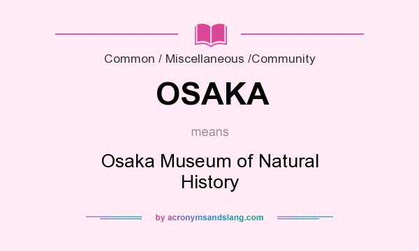 What does OSAKA mean? It stands for Osaka Museum of Natural History