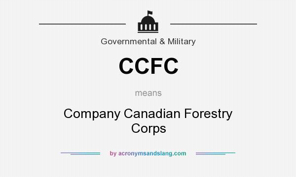 What does CCFC mean? It stands for Company Canadian Forestry Corps