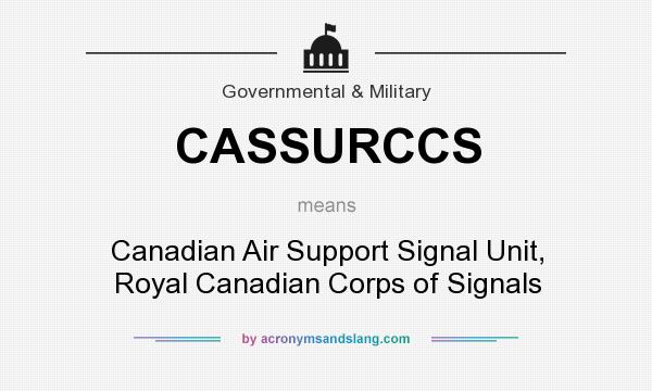 What does CASSURCCS mean? It stands for Canadian Air Support Signal Unit, Royal Canadian Corps of Signals