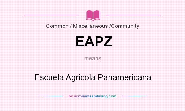 What does EAPZ mean? It stands for Escuela Agricola Panamericana