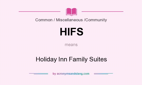 What does HIFS mean? It stands for Holiday Inn Family Suites