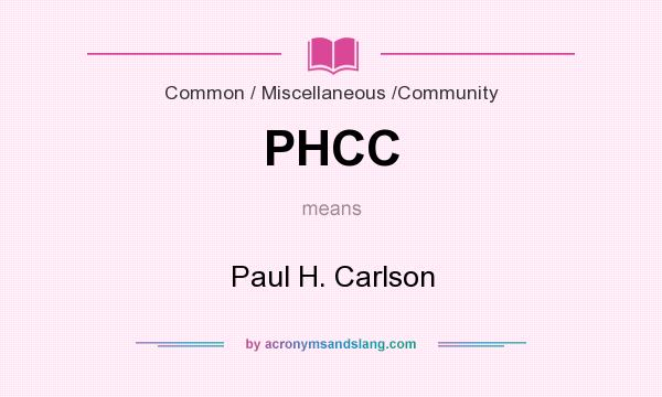 What does PHCC mean? It stands for Paul H. Carlson