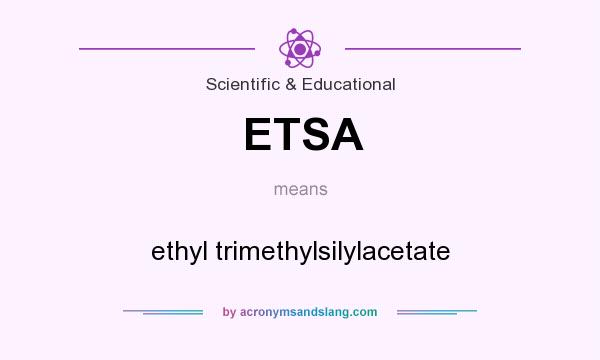 What does ETSA mean? It stands for ethyl trimethylsilylacetate