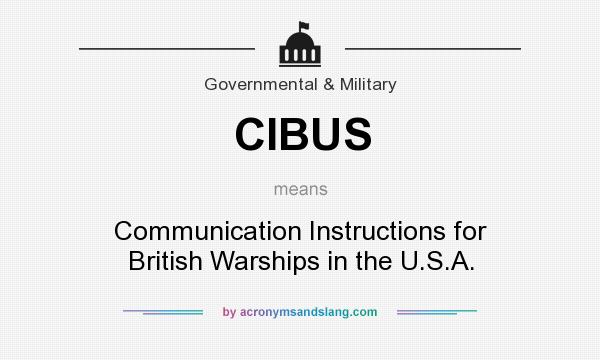What does CIBUS mean? It stands for Communication Instructions for British Warships in the U.S.A.