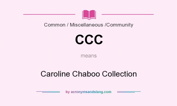 What does CCC mean? It stands for Caroline Chaboo Collection