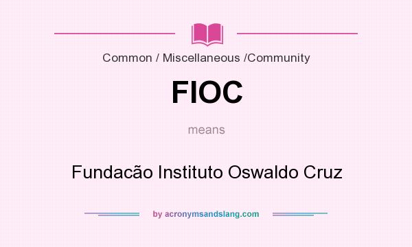 What does FIOC mean? It stands for Fundacão Instituto Oswaldo Cruz