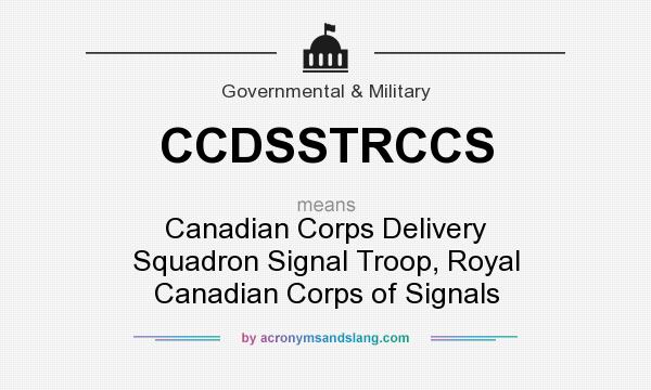What does CCDSSTRCCS mean? It stands for Canadian Corps Delivery Squadron Signal Troop, Royal Canadian Corps of Signals