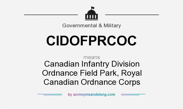 What does CIDOFPRCOC mean? It stands for Canadian Infantry Division Ordnance Field Park, Royal Canadian Ordnance Corps