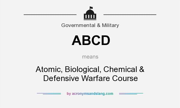 What does ABCD mean? It stands for Atomic, Biological, Chemical & Defensive Warfare Course