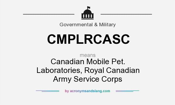 What does CMPLRCASC mean? It stands for Canadian Mobile Pet. Laboratories, Royal Canadian Army Service Corps