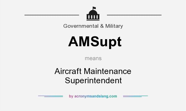 What does AMSupt mean? It stands for Aircraft Maintenance Superintendent