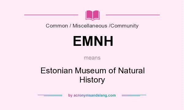 What does EMNH mean? It stands for Estonian Museum of Natural History