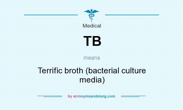 What does TB mean? It stands for Terrific broth (bacterial culture media)