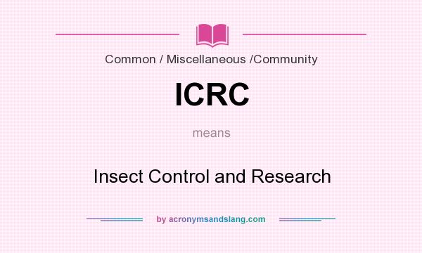 What does ICRC mean? It stands for Insect Control and Research