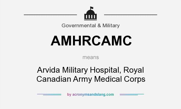 What does AMHRCAMC mean? It stands for Arvida Military Hospital, Royal Canadian Army Medical Corps