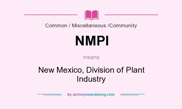 What does NMPI mean? It stands for New Mexico, Division of Plant Industry