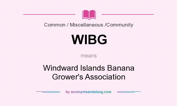 What does WIBG mean? It stands for Windward Islands Banana Grower`s Association
