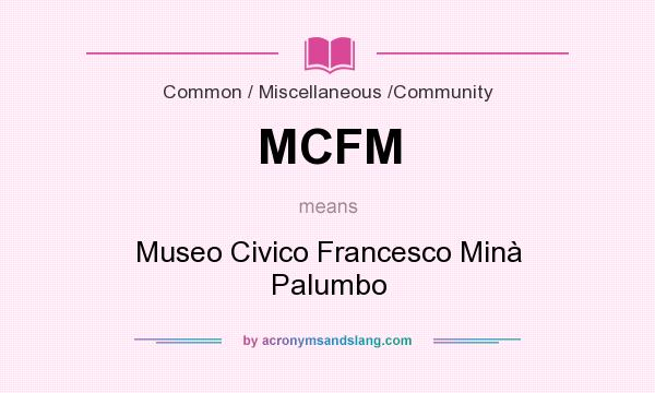 What does MCFM mean? It stands for Museo Civico Francesco Minà Palumbo