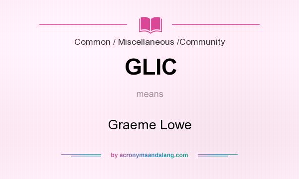 What does GLIC mean? It stands for Graeme Lowe