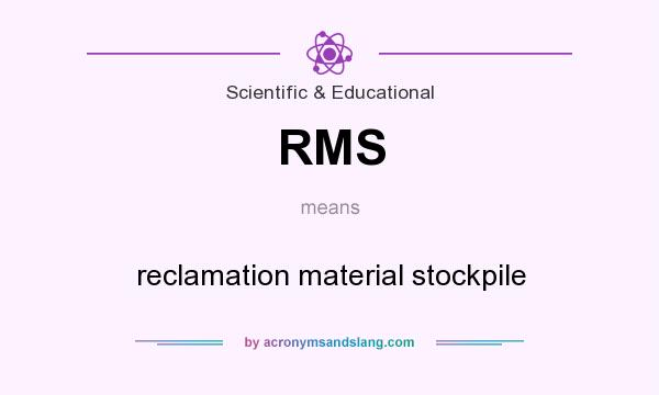 What does RMS mean? It stands for reclamation material stockpile