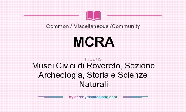 What does MCRA mean? It stands for Musei Civici di Rovereto, Sezione Archeologia, Storia e Scienze Naturali